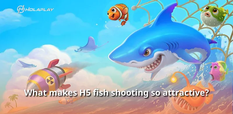 What makes H5 fish shooting so attractive?